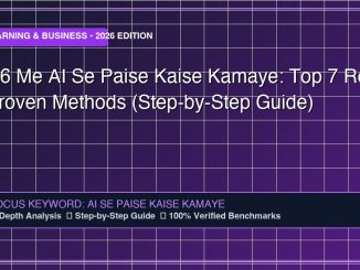 2026 Me AI Se Paise Kaise Kamaye: Top 7 Real & Proven Methods (Step-by-Step Guide) - Comprehensive Technology Guide 2026